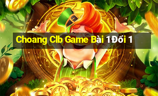 Choang Clb Game Bài 1 Đổi 1