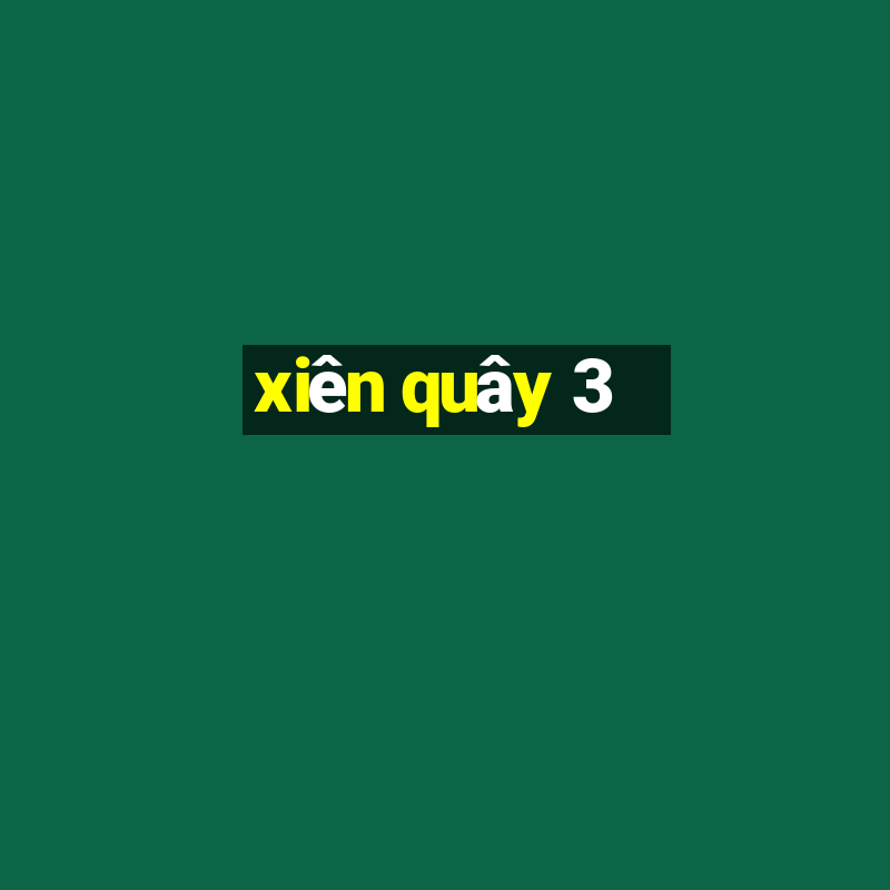 xien quay 3