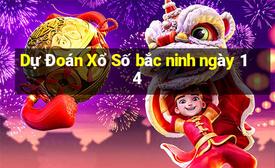 Dự Đoán Xổ Số bắc ninh ngày 14