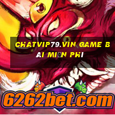 Chatvip79.Vin Game Bài Miễn Phí