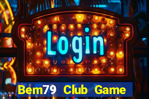 Bem79 Club Game Bài Nạp The Garena