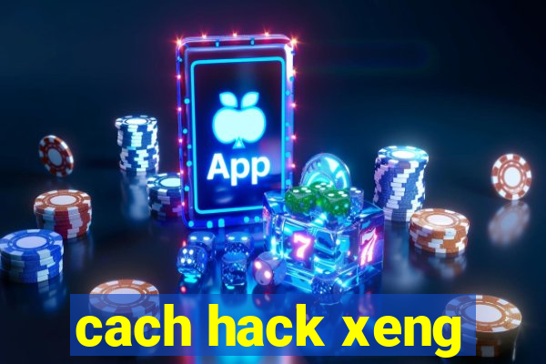 cach hack xeng