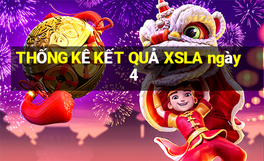 THỐNG KÊ KẾT QUẢ XSLA ngày 4