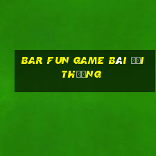 bar fun game bài đổi thưởng