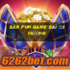 bar fun game bài đổi thưởng