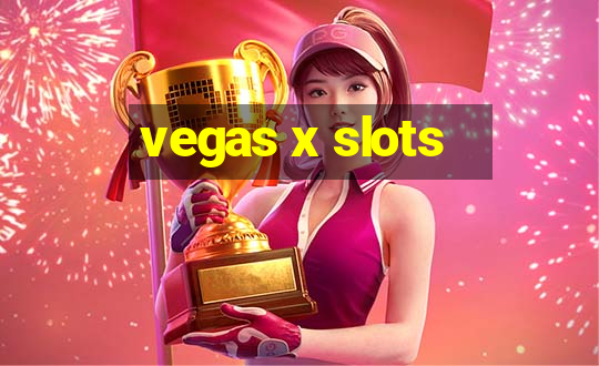 vegas x slots