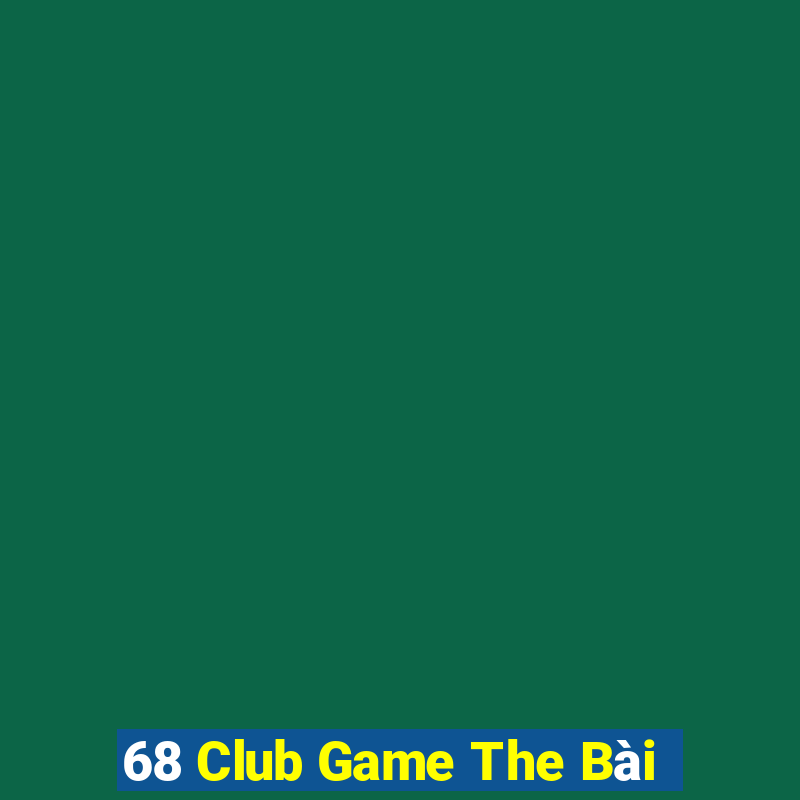 68 Club Game The Bài