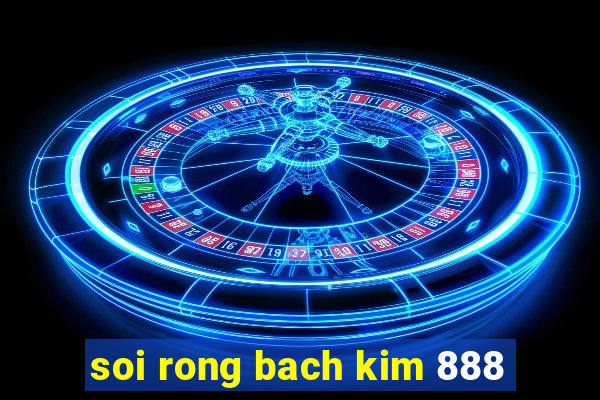 soi rong bach kim 888