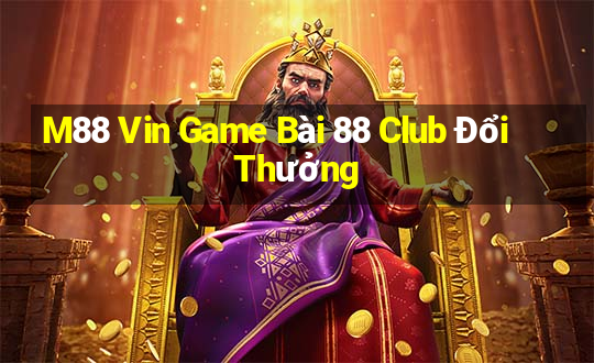 M88 Vin Game Bài 88 Club Đổi Thưởng