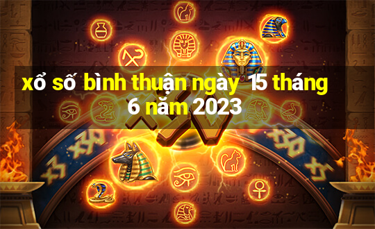 xổ số bình thuận ngày 15 tháng 6 năm 2023