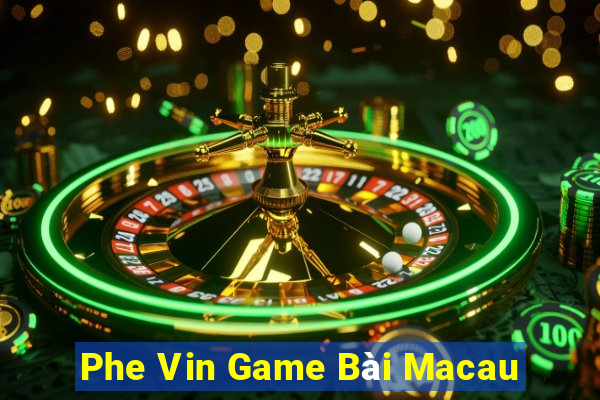 Phe Vin Game Bài Macau