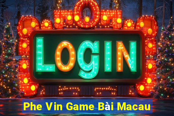 Phe Vin Game Bài Macau