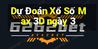 Dự Đoán Xổ Số Max 3D ngày 3