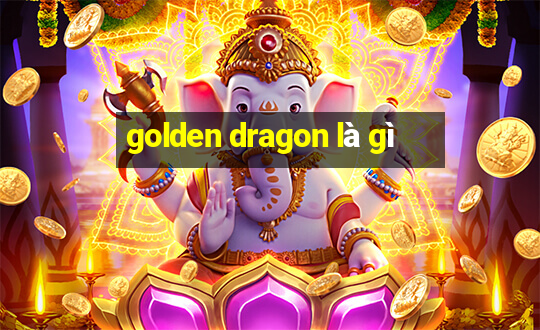 golden dragon là gì