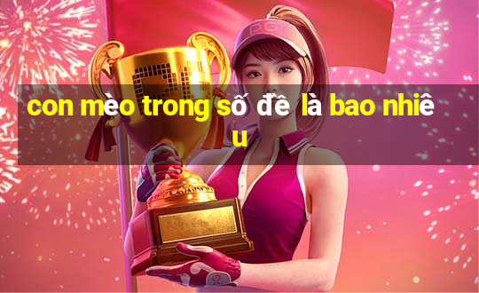 con mèo trong số đề là bao nhiêu