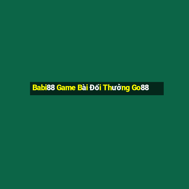 Babi88 Game Bài Đổi Thưởng Go88