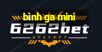 bình ga mini