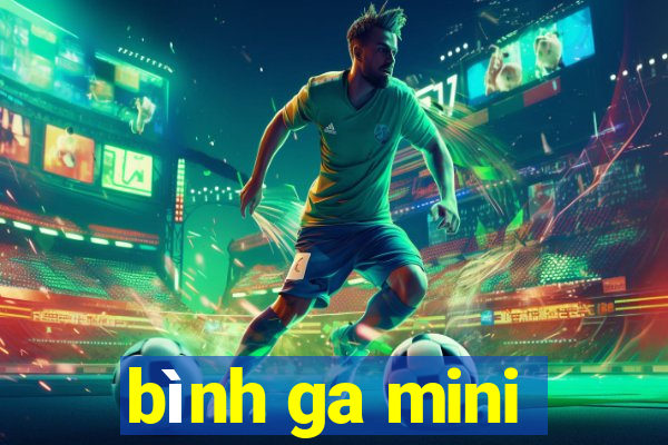 bình ga mini