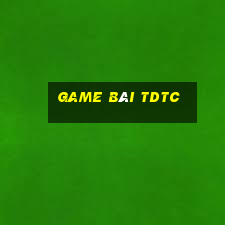 Game Bài Tdtc