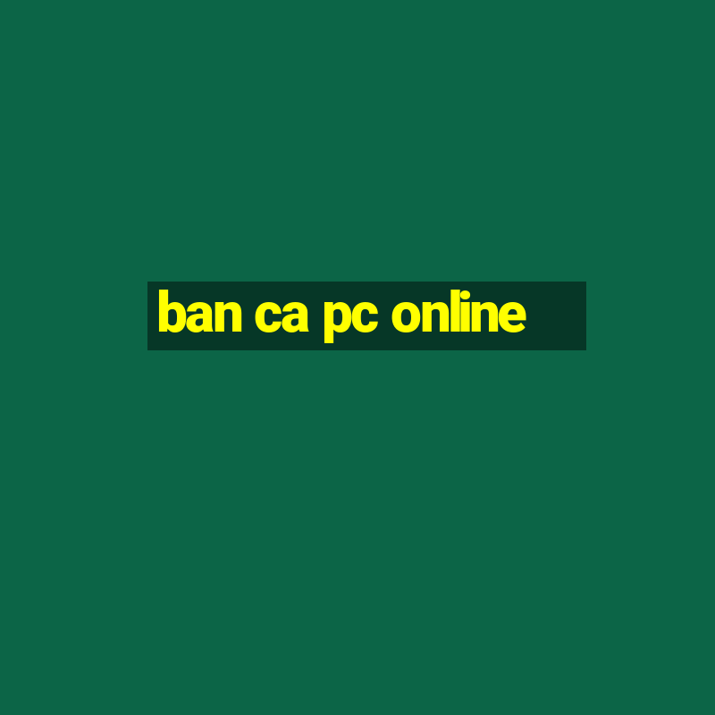 ban ca pc online