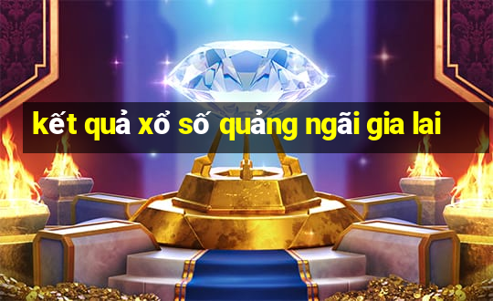 kết quả xổ số quảng ngãi gia lai