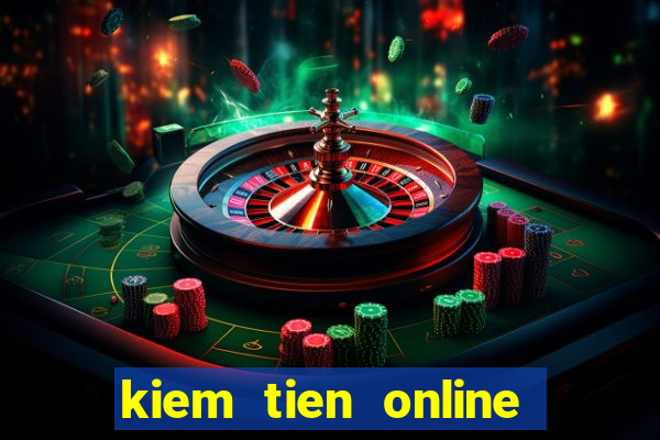 kiem tien online tren mang