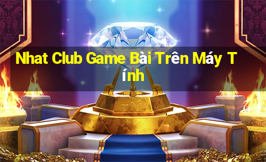 Nhat Club Game Bài Trên Máy Tính