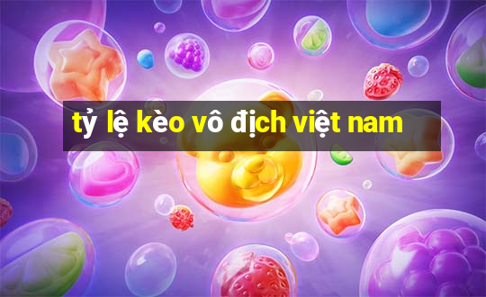 tỷ lệ kèo vô địch việt nam