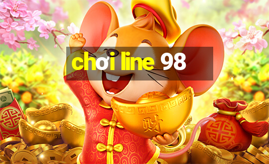 chơi line 98