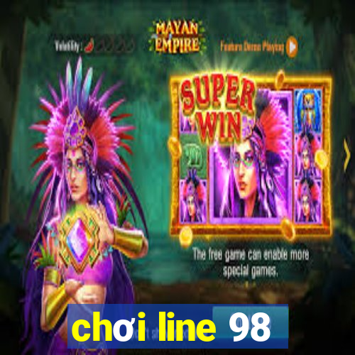 chơi line 98