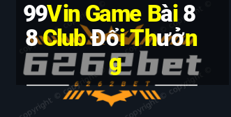 99Vin Game Bài 88 Club Đổi Thưởng