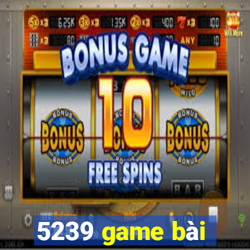 5239 game bài