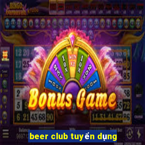 beer club tuyển dụng