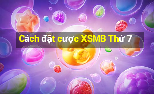 Cách đặt cược XSMB Thứ 7