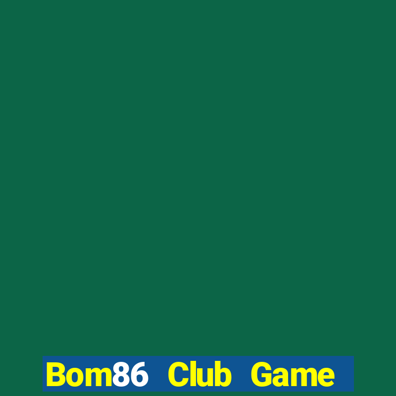 Bom86 Club Game The Bài Hay Nhất 2021