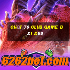 Chất 79 Club Game Bài A88