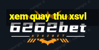 xem quay thu xsvl