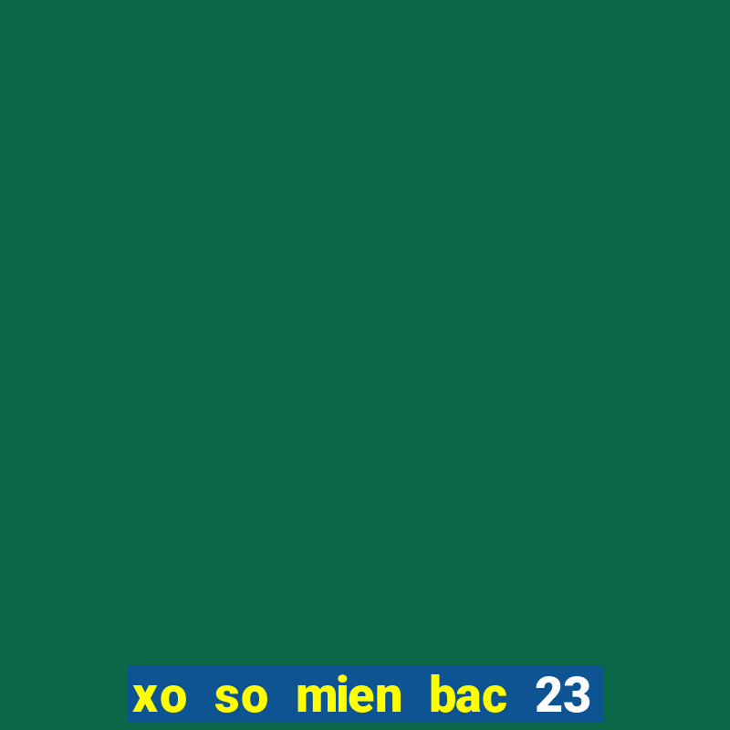 xo so mien bac 23 3 2024