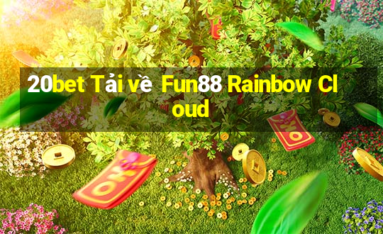 20bet Tải về Fun88 Rainbow Cloud