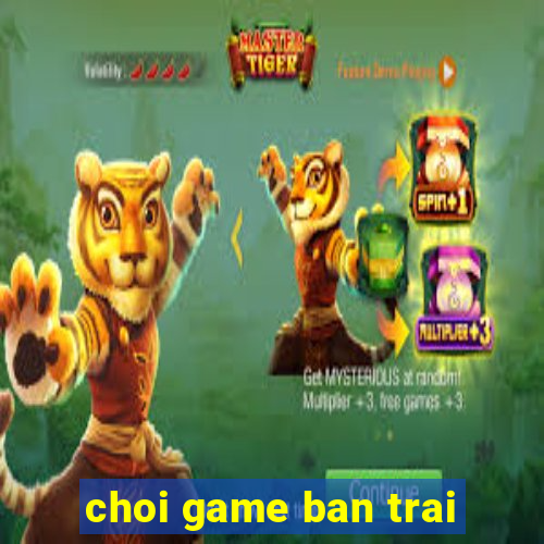 choi game ban trai