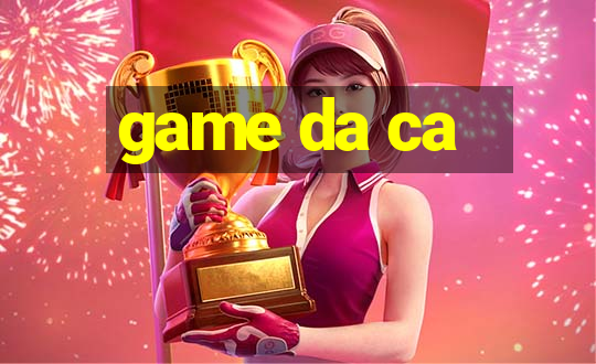 game da ca