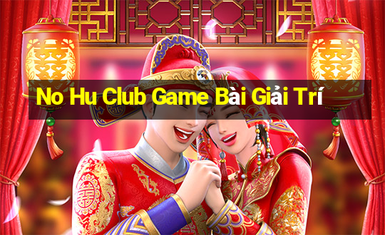 No Hu Club Game Bài Giải Trí