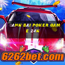 đánh bài poker game 24h