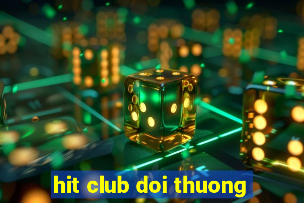 hit club doi thuong