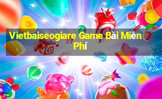 Vietbaiseogiare Game Bài Miễn Phí