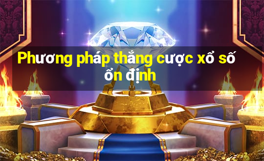 Phương pháp thắng cược xổ số ổn định