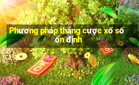 Phương pháp thắng cược xổ số ổn định