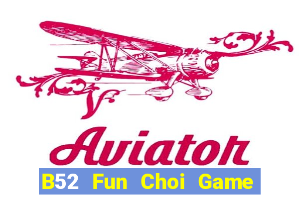 B52 Fun Choi Game Đánh Bài Tiến Lên Miền Nam