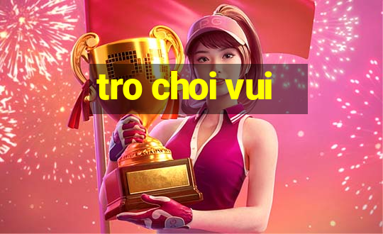 tro choi vui