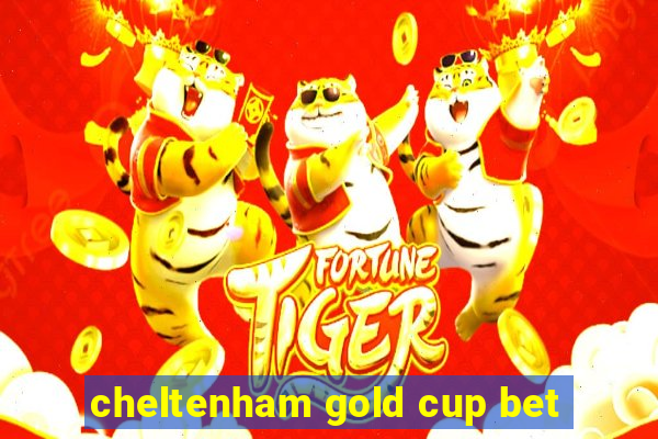 cheltenham gold cup bet